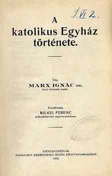 Dr. Marx Ignc - A katolikus egyhz trtnete