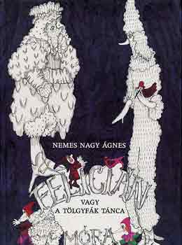 Nemes Nagy gnes - Felicin vagy a tlgyfk tnca