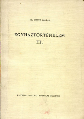 Dr. Sznt Konrd - Egyhztrtnelem III.