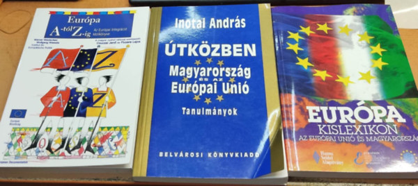 Inotai Andrs, Werner Weidenfeld - Wolfgang Wessels, Hargita rpdn - 3 db Eurpa s Eurpai Uni: Eurpa A-tl Z-ig; tkzben: Magyarorszg s az Eurpai Uni; Eurpa kislexikon