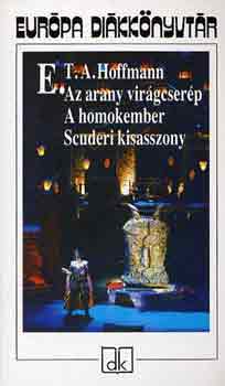E. T. A. Hoffmann - Az arany virágcserép - A homokember - Scuderi kisasszony (Európa diákkönyvtár)