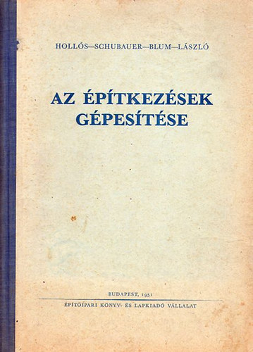 Hollós; Schubauer; Blum; László - Az építkezések gépesítése