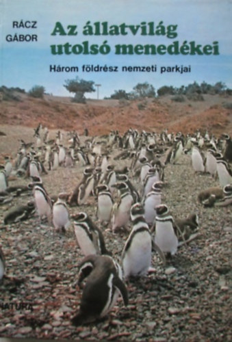 Rcz Gbor - Az llatvilg utols menedkei - Hrom fldrsz nemzeti parkjai
