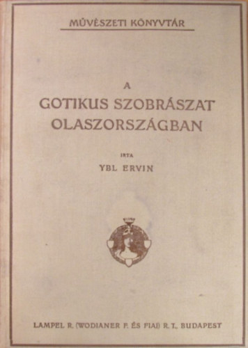 Ybl Ervin - A gotikus szobrszat Olaszorszgban    Mvszeti Knyvtr