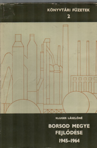 Kluger L�szl�n� (szerk.) - Borsod megye fejl�d�se 1945-1964 a megyei lapok t�kr�ben - cikkbibliogr�fia