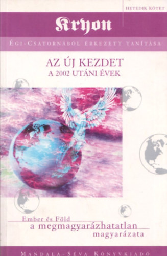 Kryon gi-csatornbl rkezett tantsa 7.- Az j kezdet (A 2002 utni vek)