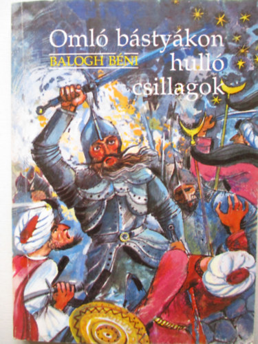 Balogh Bni - Oml bstykon hull csillagok ( Mondk, regk, histrik)