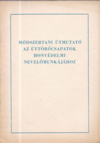Módszertani útmutató az úttörőcsapatok honvédelmi nevelőmunkájához