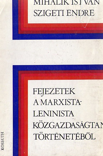 Szigeti Endre Mihalik Istvn - Fejezetek a marxista-leninsta kzgazdasgtan trtnetbl