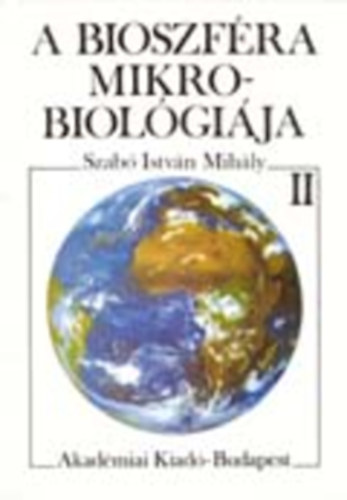 Szab� Istv�n Mih�ly - A bioszf�ra mikrobiol�gi�ja II.