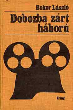 Bokor László - Dobozba zárt háború (dokumentumregény)