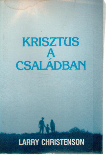 Larry Christenson - Krisztus a családban