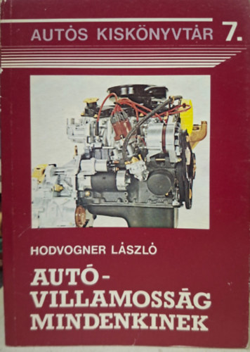 Hodvogner L�szl� - aut�villamoss�g mindenkinek - Trabant, Wartburg, Mooszkvics,Lada, Fiat 126p, Dacia, Skoda