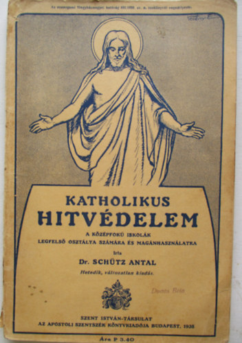 Dr. Sch�tz Antal - Katholikus hitv�delem - A k�z�pfok� iskol�k legfels� oszt�lya sz�m�ra �s mag�nhaszn�latra