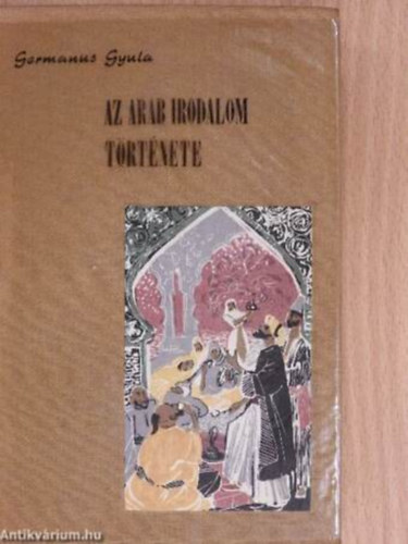 Germanus Gyula - Az arab irodalom t�rt�nete (I.kiad�s)