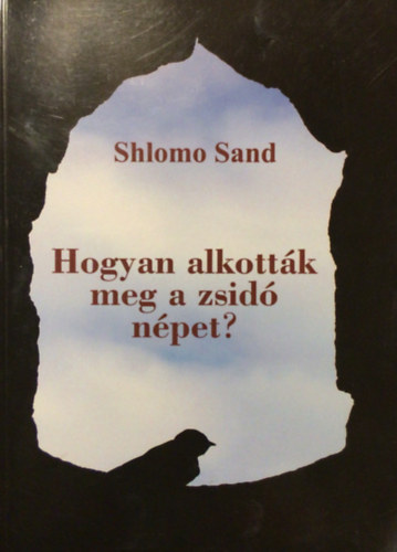 Shlomo Sand - Hogyan alkották meg a zsidó népet?