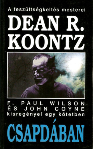 Dean R. Koontz, Paul F. Wilson, John Coyne - Csapdában - Dean R. Koontz, F. Paul Wilson és John Coyne kisregényei egy kötetben (A szökés / Az élet egy napja / A gyíkember / Pilóták / Nyomkereső / A munkát be kell fejezni / Káin gyermekei / Elvi kérdés / Decemberi kisasszony / Az