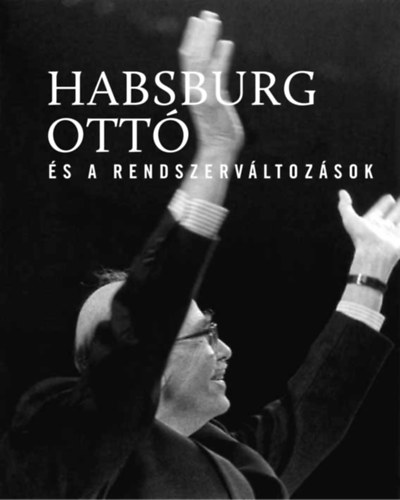Vasbnyai Ferenc (szerk.) - Habsburg Ott s a rendszervltozsok