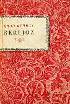 Kro Gyrgy - Hector Berlioz (Kis zenei knyvtr)