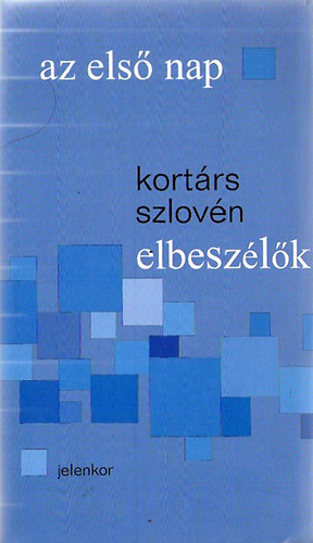 Jelenkor Kiad - Az els nap (kortrs szlovn elbeszlk)