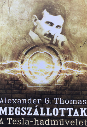 Alexander G. Thomas - Megsz�llottak - A Tesla-hadm�velet