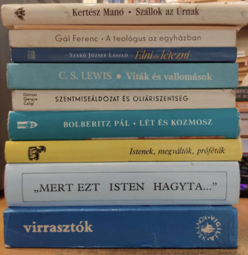 Kertsz Man, Szab Jzsef Lszl, Lukcs Lszl, Tsks Gbor, Gl Ferenc, Bolberitz Pl, Klemens Tilmann, Zoltn Pter, Drnyei Istvn, C. S. Lewis - 10 db vallsfilozfia: Szllok az rnak; lni s ltezni; Virrasztk; "Mert ezt Isten hagyta..."; A teolgus az egyhzban; Lt s kozmosz; Hogyan beszljnk ma Istenrl a csaldban?