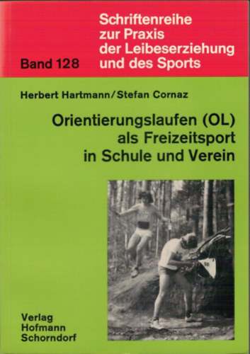 Stefan Cornaz, Herbert Hartmann - Orientierungslaufen (OL) als Freizeitsport in Schule und Verein (A tjfuts (OL) mint szabadids sport az iskolkban s klubokban)(Schriftenreihe zur Praxis der Leibeserziehung und des Sports ; Bd. 128)