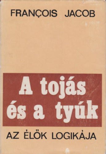 Francois Jacob - A tojs s a tyk   Az lk logikja