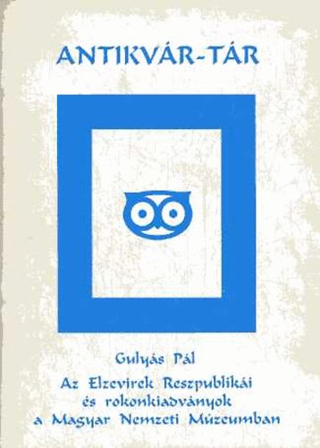 Gulyás Pál - Az Elzevirek Reszpublikái és rokonkiadványok... (reprint)