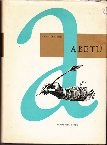 Szántó Tibor - A betű II. A betűtörténet és a korszerű betűművészet rövid áttekintése.