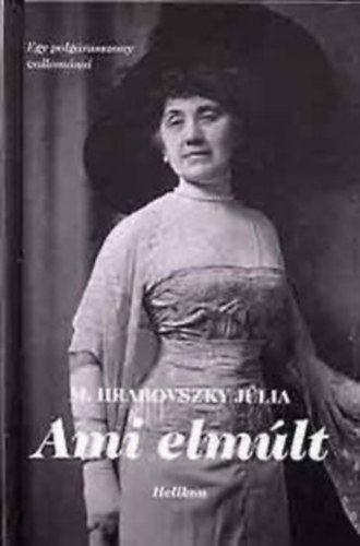 M. Hrabovszky J�lia - Ami elm�lt - Visszaeml�kez�sek �letemb�l (Egy polg�rasszony vallom�sai)