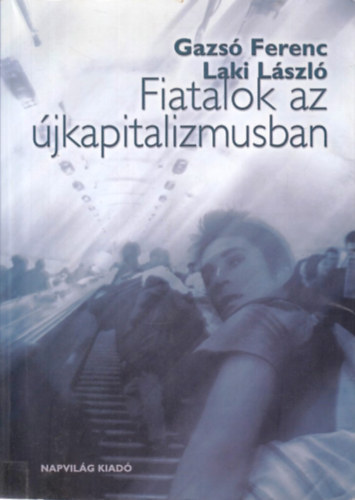 Gazs� Ferenc; Laki L�szl� - Fiatalok az �jkapitalizmusban