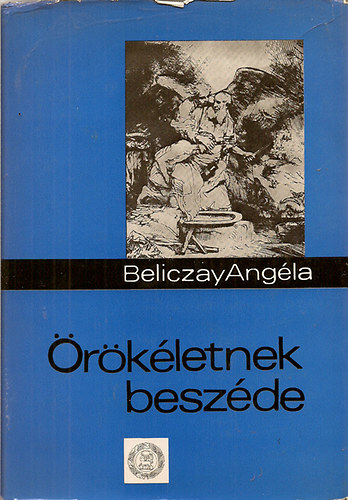 Beliczay Ang�la ( �ssze�ll�totta ) - �r�k�letnek besz�de ( T�rt�netek a Bibli�b�l 106 k�ppel)