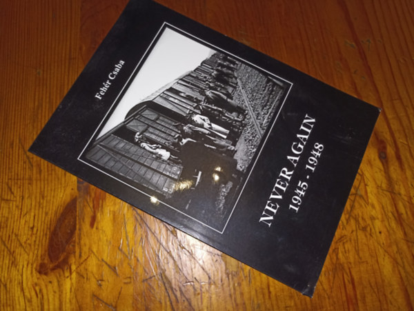 Fehér Csaba - Never again 1945-1948