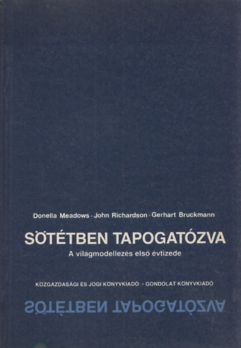 Donatella Meadows - John Richardson - Gerhart Bruckman - Sötétben tapogatózva - A világmodellezés első évtizede