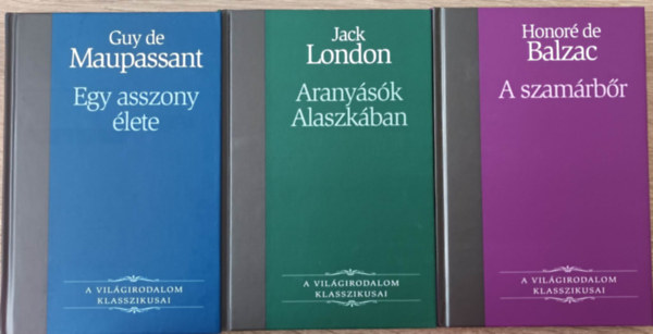 Honor de Balzac, Jack London, Guy De Maupassant - A szamrbr + Aranysk Alaszkban + Egy asszony lete (3 m)