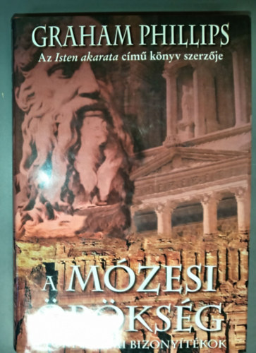 Graham Phillips, Békési József (ford.) - A mózesi örökség - Isten eredetének nyomában (A történelmi bizonyítékok)
