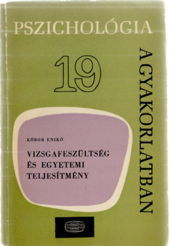 Kbor Enik - Vizsgafeszltsg s egyetemi teljestmny (pszicholgia a gyakorlatb)