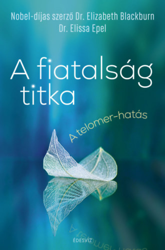 Dr. Elizabeth Blackburn, Dr. Elissa Epel - A fiatalsg titka