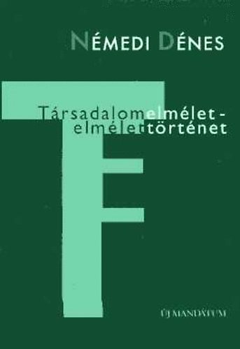 Némedi Dénes - Társadalomelmélet - elmélettörténet. Tanulmányok