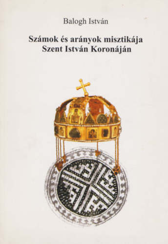 Balogh Istvn - Szmok s arnyok misztikja Szent Istvn Koronjn
