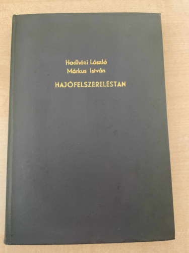 Hadházi László, Márkus István - Hajófelszereléstan - Hajós szakmunkásképző tanfolyamok részére