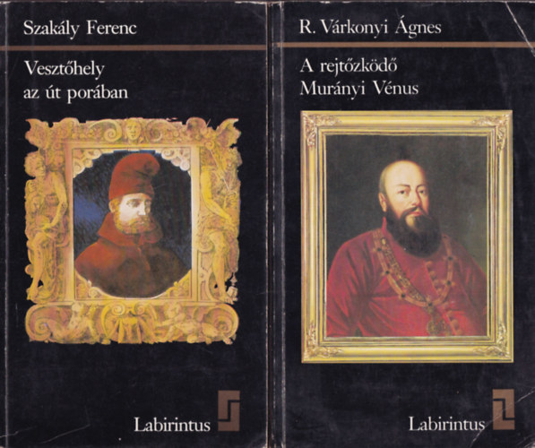 Szakály Ferenc, R. Várkonyi Ágnes - 2 db. Labirintus-könyvek (Vesztőhely az út porában + A rejtőzködő Murányi Vénus)