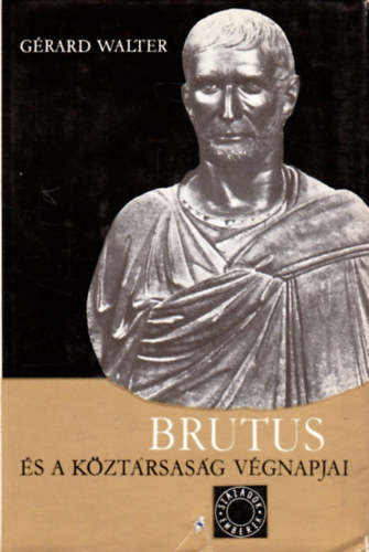 G�rard Walter - Brutus �s a k�zt�rsas�g v�gnapjai