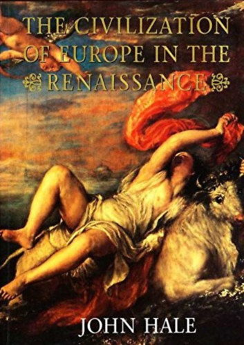 John Hale - The Civilization of Europe in the Renaissance