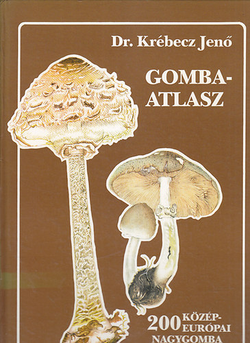 Krbecz Jen dr. - Gombaatlasz (Ktszz Kzp-eurpai nagygomba)