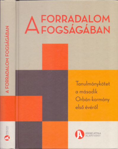 Szeredi P�ter, Szigetv�ri Viktor (szerk.) - A forradalom fogs�g�ban - Tanulm�nyk�tet a m�sodik Orb�n-korm�ny els� �v�r�l