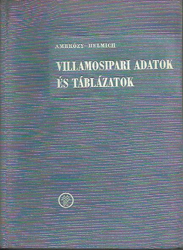 Ambr�zy J�zsef; Helmich Dezs� - Villamosipari adatok �s t�bl�zatok