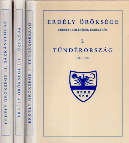 Cs. Szabó László - Makkai László - Erdély öröksége I-III. ERDÉLYI EMLÉKÍRÓK ERDÉLYRŐL/ I.: TÜNDÉRORSZÁG 1541-1571/II.: SÁRKÁNYFOGAK 1572-1602/III.: TŰZPRÓBA 1603-1613