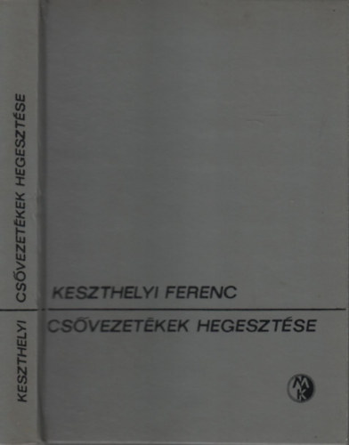 Keszthelyi Ferenc, Bretz Gyula (szerk.), Dr. Romv�ri P�l (lektor) - Cs�vezet�kek hegeszt�se (Cs�vezet�kek �s -szakaszok k�t�se / Ac�lcs�vek �s anyagaik / A hegeszt�st el�k�sz�t� m�veletek �s berendez�sek / Cs�hegeszt�s �s cs�forraszt�si elj�r�sok / Sz�nesf�mek hegeszt�se / A kivitelez�s